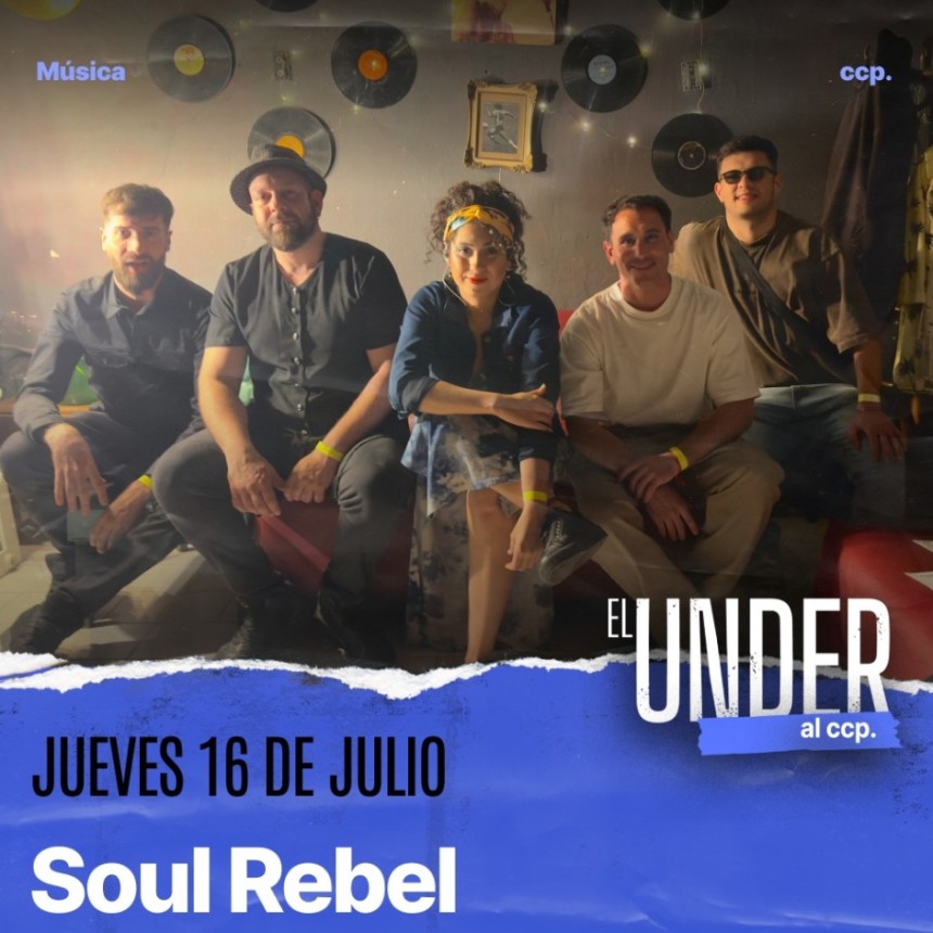 16/7-El Under en el CCP: Soul Rebel