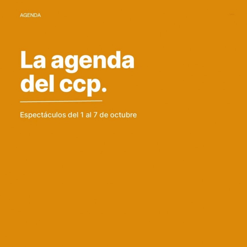  Agenda de espect&aacute;culos  1 al 7 de octubre en el CCP