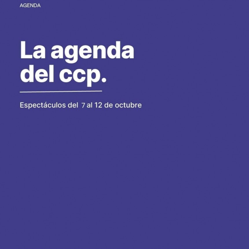Agenda de espect&aacute;culos del 9 al 12 de octubre en el CCP