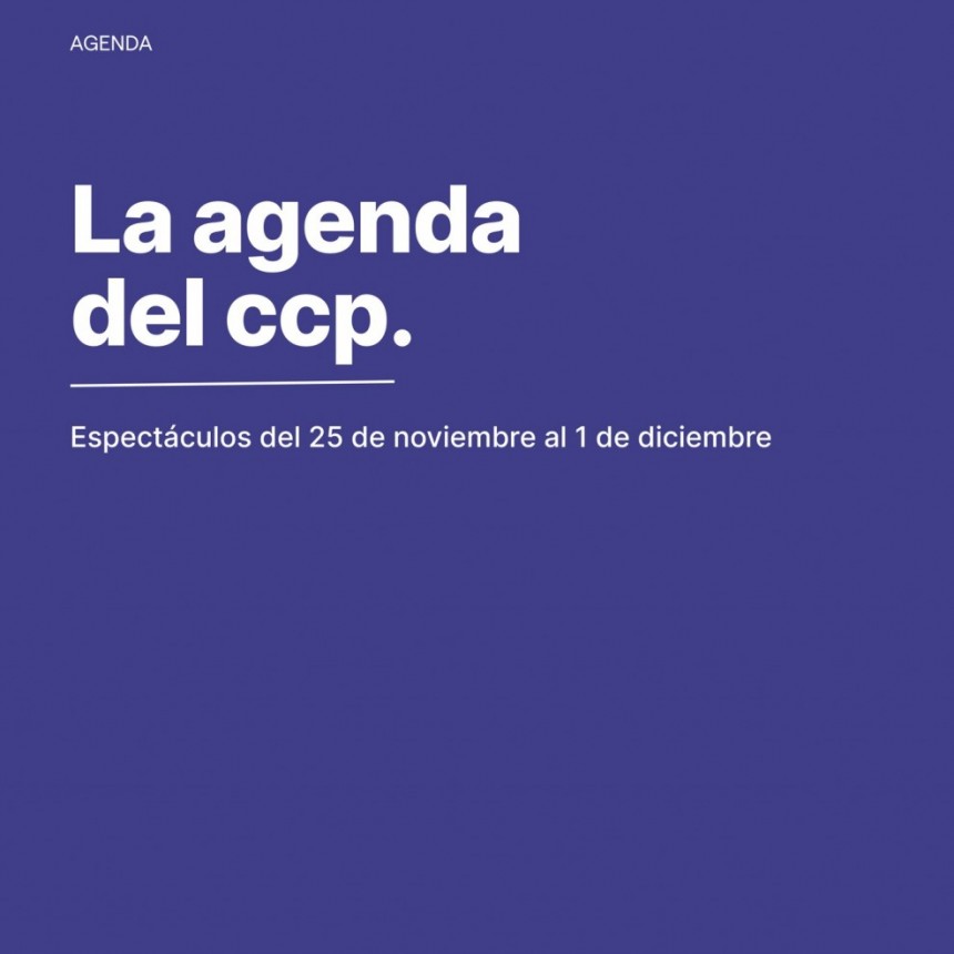 Agenda de espectáculos del 25/11 al 1/12 en el CCP